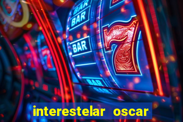 interestelar oscar interestelar quantos oscar